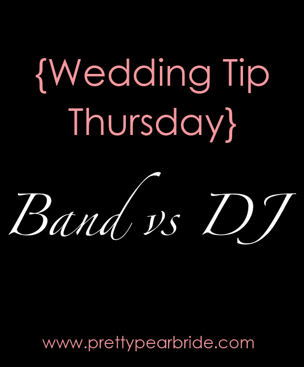 Wedding Tip Thursday} Band vs DJ