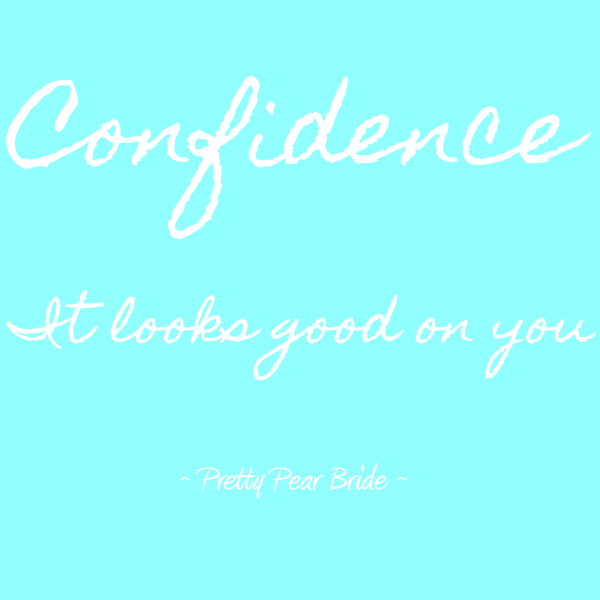 CONFIDENCE: It looks good on you