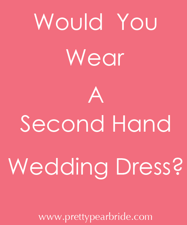 {Fashion Friday} Would You Wear a 2nd Hand Dress on Your Wedding Day?