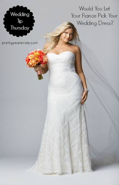 {Wedding Tip Thursday} Should Your Fiance Decide on Your Wedding Dress?