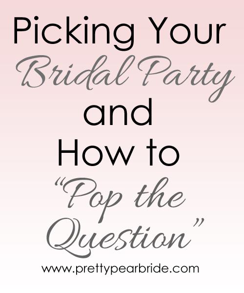 {Wedding Tip Thursday} Picking Your Bridal Party and How to “Pop the Question”