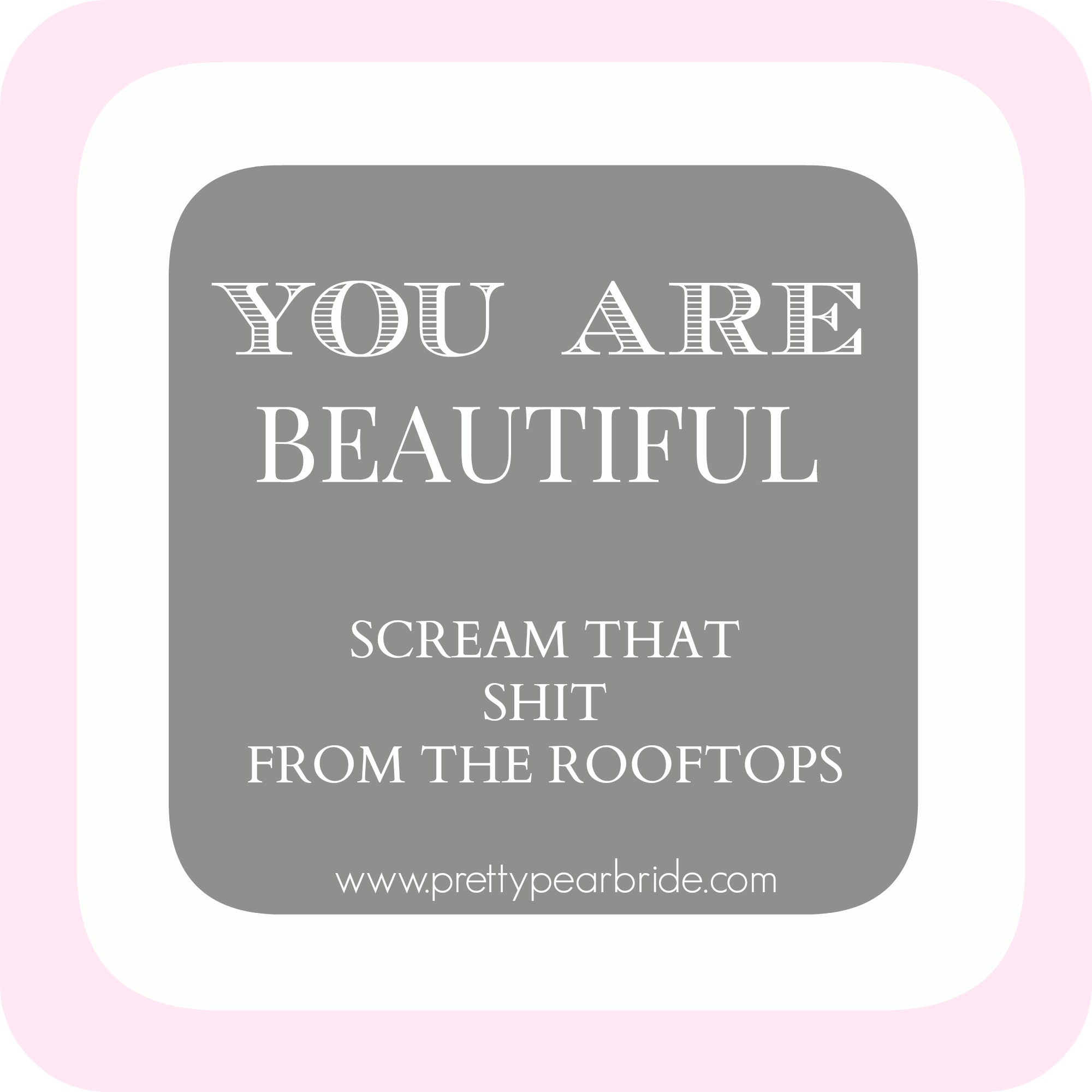 {Motivation Monday} You Are Beautiful….Scream that Shit from the Rooftop