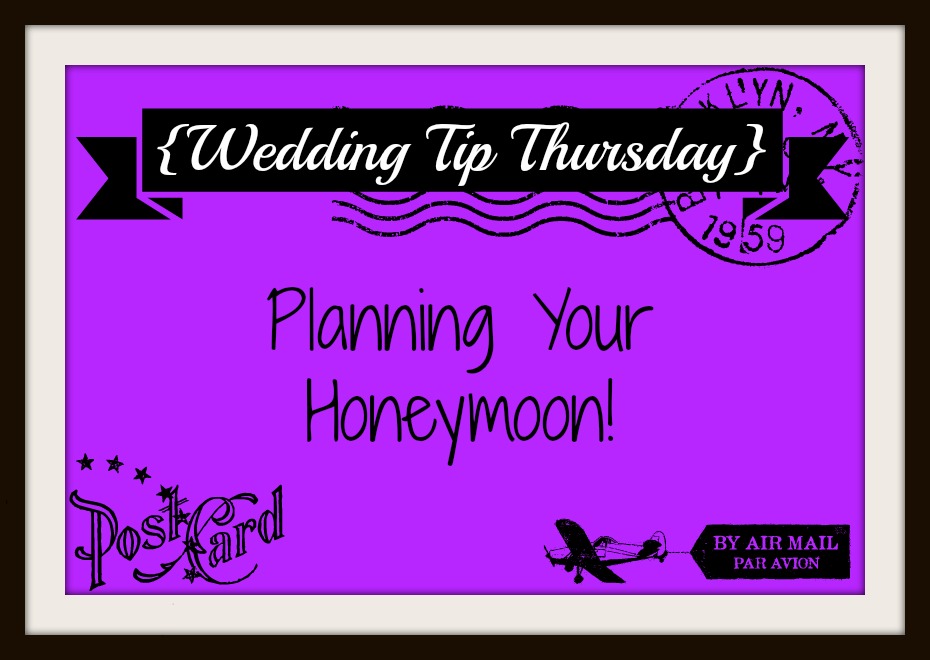 {Wedding Tip Thursday} Planning Your Honeymoon